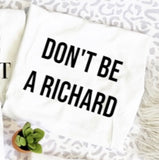 Don’t Be a Richard Tee/Sweatshirt